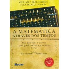 A Matemática Através Dos Tempos: Um Guia Fácil E Prático Para Professo