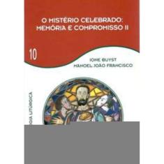 o Mistério Celebrado - Memória e Compromisso Ii - Vol 10 - Teologia Litúrgica