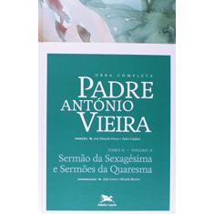 Obra completa Padre António Vieira - Tomo II - Volume II: Tomo II - Volume II: Sermão da Sexagésima e Sermões da Quaresma: 7