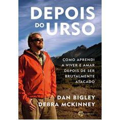 Depois do Urso: Como Aprendi a Viver e Amar Depois de ser Brutalmente Atacado