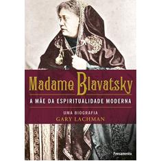Madame Blavatsky: a Mãe da Espiritualidade Moderna