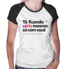 Baby Look Raglan Tô ficando sério mesmo só com você - Foca na Moda, Br