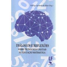 Dialogos E Reflexoes - Sobre Tecnologias Digitais Na Educacao Matematica