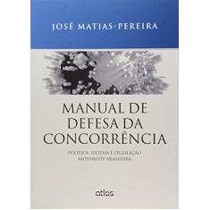 Manual De Defesa Da Concorrência: Política, Sistema E Legislação Antitruste Brasileira