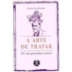 A Arte de Tratar - Por Uma Psicanálise Estética