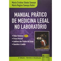 Manual Prático de Medicina Legal no Laboratório - Pelos Humanos (Novo) Prova Pericial Análises dos Fluidos do Corpo Quesitos e Laudos