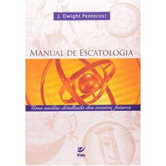 Manual De Escatologia J.Dwight Pentecost - VIDA 