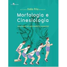 Morfologia e Cinesiologia - Edição Revista: Aplicada ao Movimento Humano