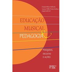 Educação Musical e Pedagogia: Pesquisas, Escutas e Ações