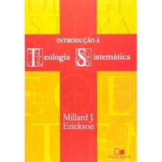 Introdução a Teologia Sistematica - Millard Erickson - VIDA NOVA