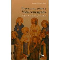 Breve Curso Sobre A Vida Consagrada - Tópicos De Teologia E Espiritualidade