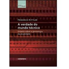 Verdade Do Mundo Técnico: Ensaios Sobre A Genealogia Da Atualidade, A 