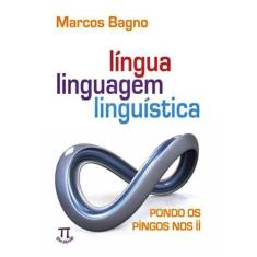 Língua, Linguagem, Linguística - Pondo Os Pingos Nos Ii - Parábola Edi