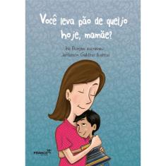 Você Leva Pão De Queijo Hoje, Mamãe?