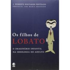 Filhos De Lobato, Os - O Imaginário Infantil Na Ideologia Do Adulto