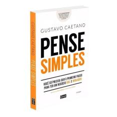 Pense Simples - Você Só Precisa Dar o Primeiro Passo Para Ter Um Negócio Ágil e Inovador