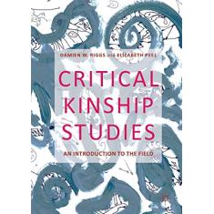 Critical Kinship Studies: An Introduction to the Field
