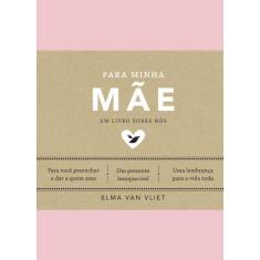 Livro Para Minha Mãe Um Livro Sobre Nós Elma Van Vliet