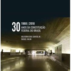 30 Anos Da Constituição Federal Do Brasil - 01Ed/18 - Imprensa Oficial