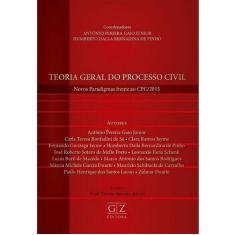 Teoria Geral do Processo Civil - Novos Paradigmas Frente ao Cpc/2015 -
