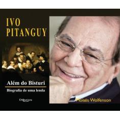 Alem do bisturi biografia de uma lenda ivo pitanguy