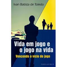 Vida em Jogo e O Jogo na Vida. Vencendo O Vício do Jogo - Thesaurus, 3