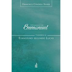 O Evangelho Por Emmanuel - Comentários ao Evangelho Segundo Lucas - FE