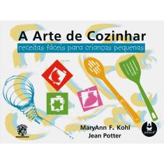 Livro - A Arte de Cozinhar: Receitas Fáceis para Crianças Pequenas