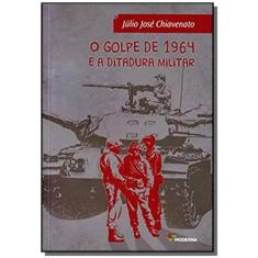 Livro - O Golpe De 1964 E A Ditadura Militar