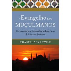 O evangelho para muçulmanos: Um incentivo para compartilhar as boas-novas de Cristo com confiança
