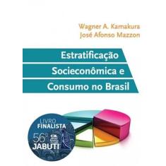 Estratificacao Socioeconomica E Consumo No Brasil -