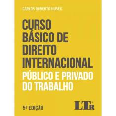 Curso Básico de Direito Internacional  Público e Privado Do Trabalho - 05ed/20