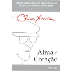 Alma e Coração: Edição Comemorativa do Centenário do Nascimento de Chico Xavier - 1910-2010