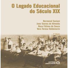 O Legado Educacional Do Seculo Xix - Autores Associados