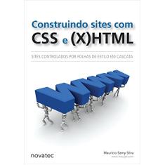 Construindo Sites com CSS e (X)HTML: Sites Controlados por Folhas de Estilo em Cascata