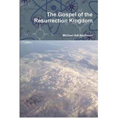The Gospel of the Resurrection Kingdom