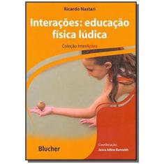 Interacoes: Educacao Fisica Ludica - Edgard Blucher