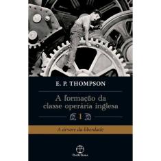 A Formação da Classe Operária Inglesa (Vol. 1)