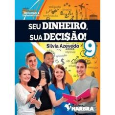 Seu Dinheiro, Sua Decisao! 9º Ano - Harbra