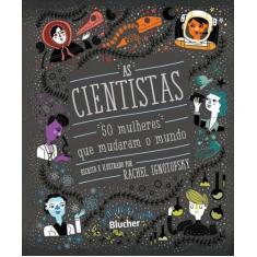 Cientistas, as - 50 Mulheres Que Mudaram o Mundo
