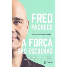 A força das escolhas: Descubra como as decisões podem construir a felicidade