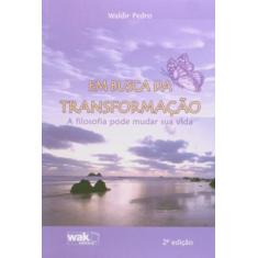 Em busca da transformacao - a filosofia pode mudar - WAK, 3