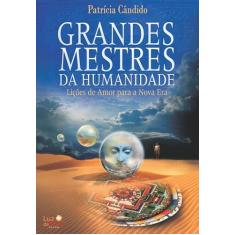 Grandes mestres da humanidade: Lições de amor para uma Nova Era