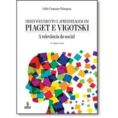 Desenvolvimento e Aprendizagem Em Piaget e Vigotski: a Relevância do Social