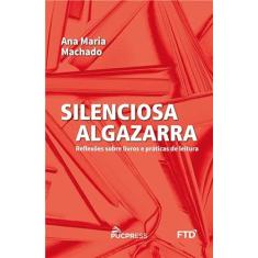 Silenciosa algazarra: Reflexões sobre livros e práticas de leitura