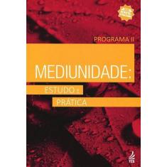 Mediunidade: Estudo E Prática - Programa Ii - Feb Brasilia