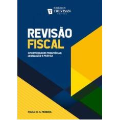 Revisão Fiscal: Oportunidades Tributárias: Legislação E Prática - Trev