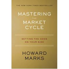Mastering the Market Cycle: Getting the Odds on Your Side