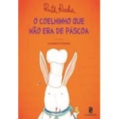 Livro O Coelhinho Que Não Era De Páscoa - Ruth Rocha