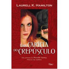 Uma Carícia Do Crepúsculo - Laurell K. Hamilton - Rocco